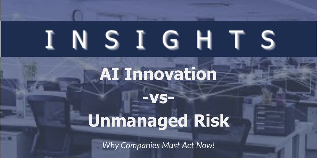 AI Innovation vs. Unmanaged Risk: Why Companies Must Act Now