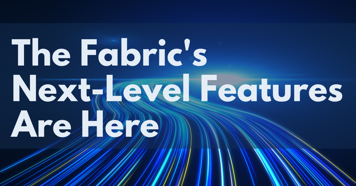 Announcing Enhanced Features and Services on The Fabric