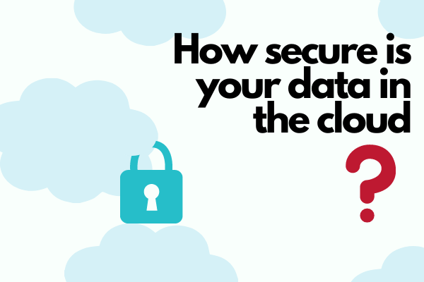 How Secure Is Your Data in the Cloud?