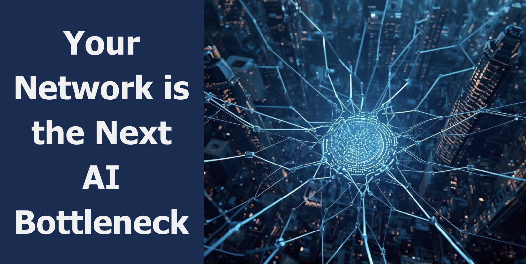 Your Network Is the Next AI Bottleneck